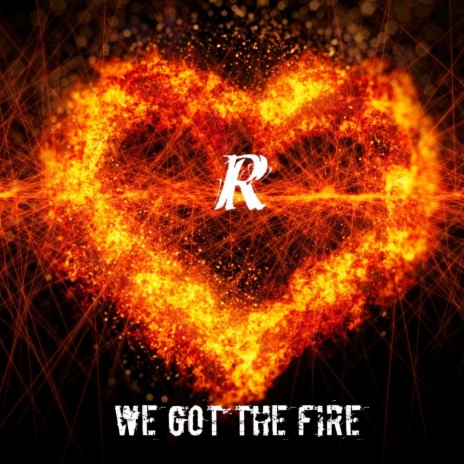 We Got The Fire | Boomplay Music