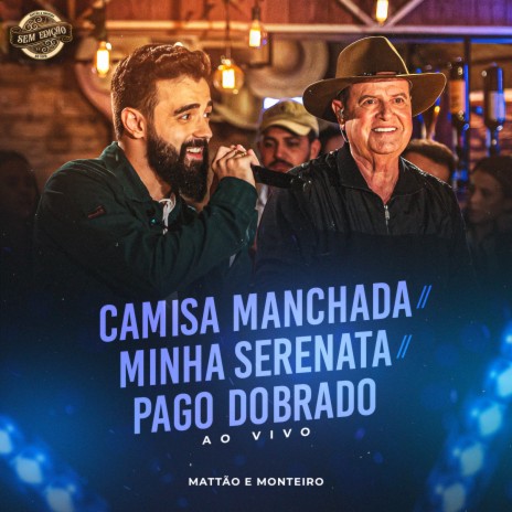 Camisa Manchada / Minha Serenata / Pago Dobrado (Sem Edição, Ao Vivo) | Boomplay Music