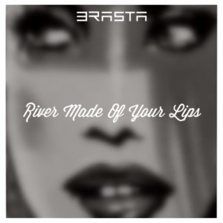 River Made Of Your Lips lyrics | Boomplay Music