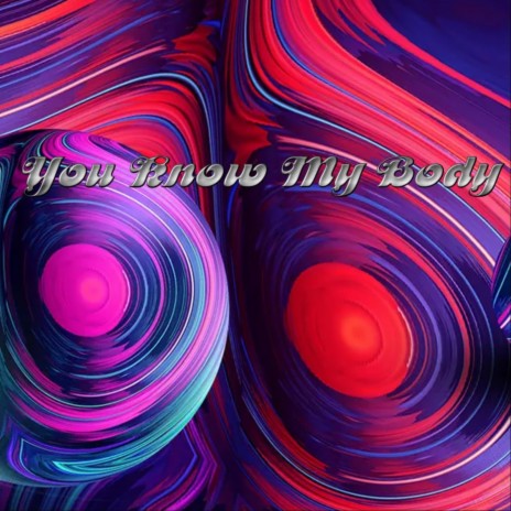 You Know My Body | Boomplay Music