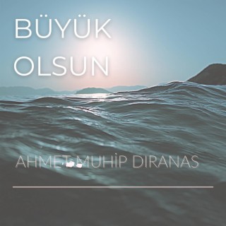 Büyük Olsun (Ahmet Muhip Dıranas)