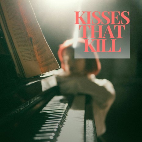 Kisses That Kill ft. Luis Siu Riveron, Piano Marico & Denise Schopenhauer | Boomplay Music