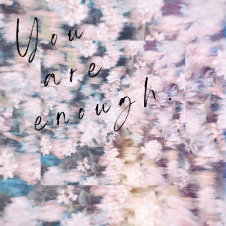 You Are Enough ft. Rachel Thitchener & Isaac Henderson