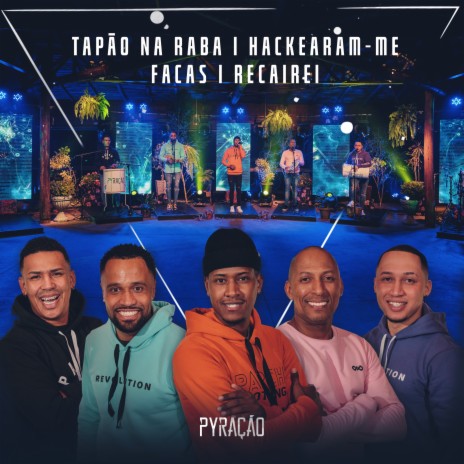 Tapão na Raba / Hackearam-Me / Facas / Recairei