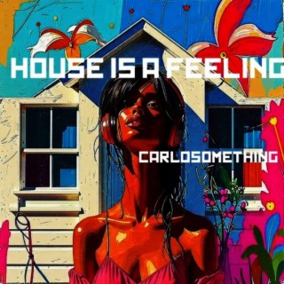 HOUSE IS A FEELING