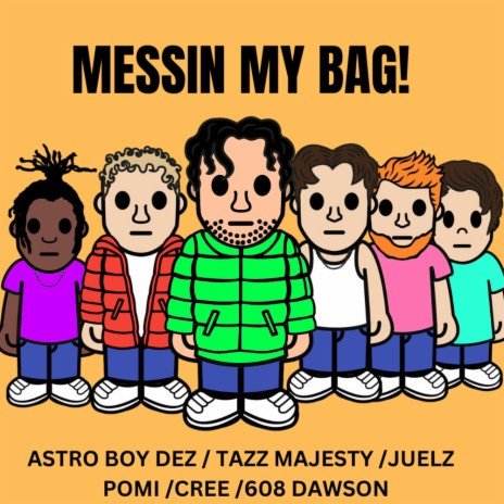 MESSIN MY BAG! ft. Tazz Majesty, Pomi, 608 Dawson, Creebandz & Juelz | Boomplay Music