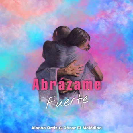 Abrazame Fuerte ft. Cesar el Melodico | Boomplay Music