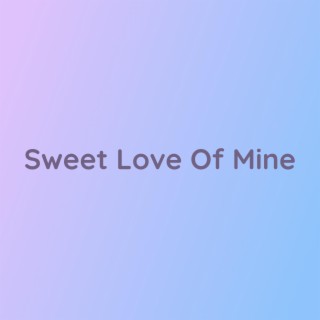 Sweet Love Of Mine