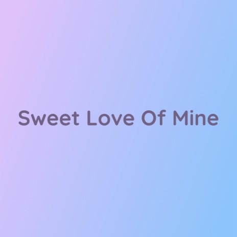 Sweet Love Of Mine | Boomplay Music