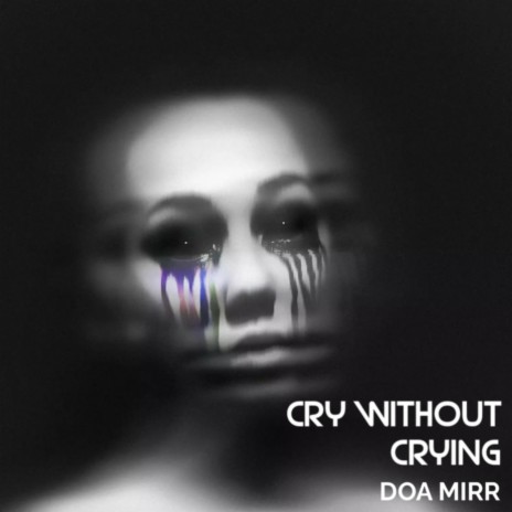 Cry Without Crying | Boomplay Music