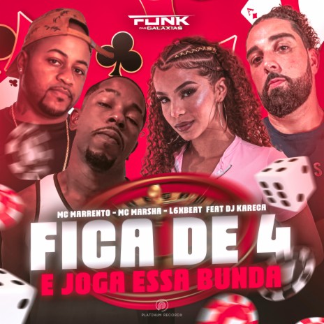 Fica de 4 e Joga Essa Bunda ft. L6XBEAT, Mc Marrento & Dj Kareca | Boomplay Music