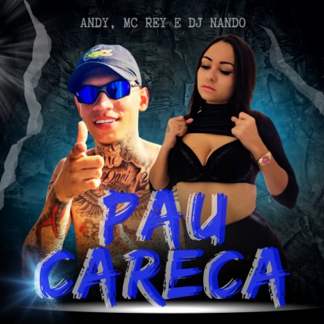 Pau Careca ft. Mc Rey & Dj Nando | Boomplay Music