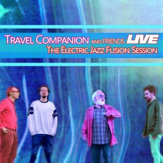 Travel Companion and Friends Live: The Electric Jazz Fusion Session (Live)