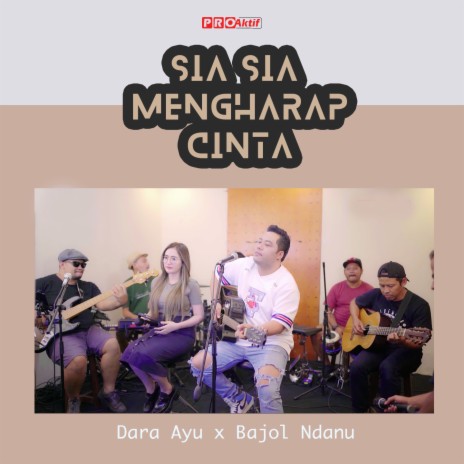 Sia Sia Mengharap Cinta ft. Bajol Ndanu | Boomplay Music