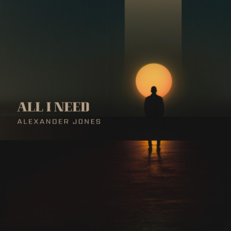 All I Need ft. Alexander Jones | Boomplay Music