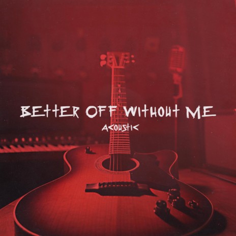 Better Off Without Me (Acoustic) | Boomplay Music