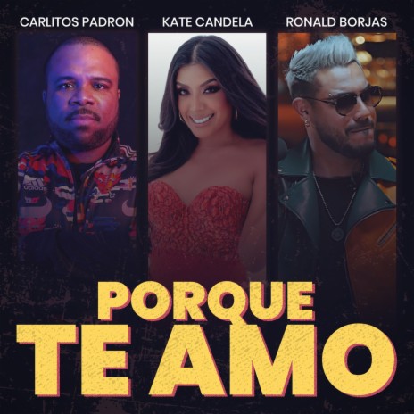 Porque Te Amo ft. Ronald Borjas & Kate Candela | Boomplay Music