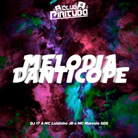 MELODIA DANTICOPE ft. Mc Marcelo SDS, DJ 17 OFICIAL & MC Luizinho JD | Boomplay Music