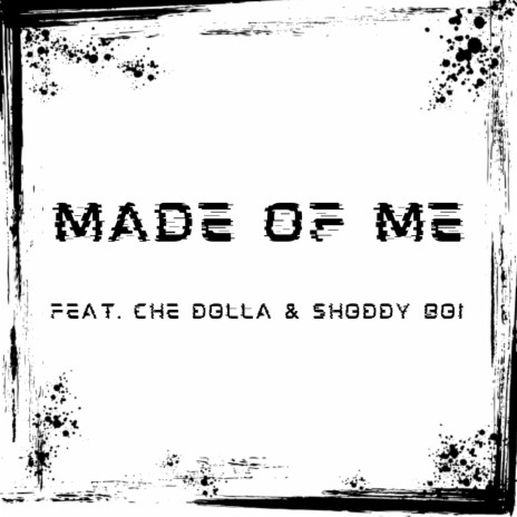 Made Of Me ft. Che Dolla & Shoddy Boi | Boomplay Music