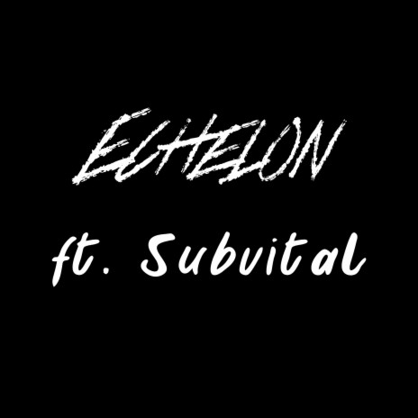 Echelon ft. Subvital | Boomplay Music