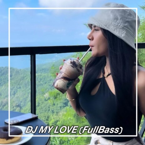 DJ MY LOVE (FullBass) | Boomplay Music