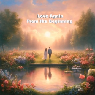 Love again from the beginning