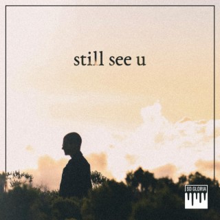 still see u