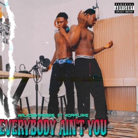 Everybody Ain't You ft. Woppflame