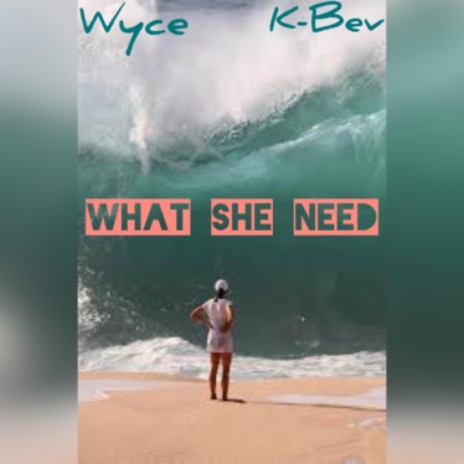 What She Need ft. K-Bev