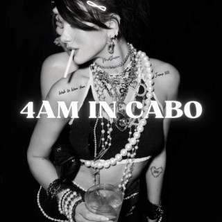 4AM IN CABO lyrics | Boomplay Music