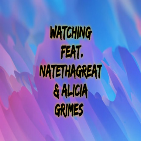 Watching (feat. NateThaGreat & Alicia Grimes)