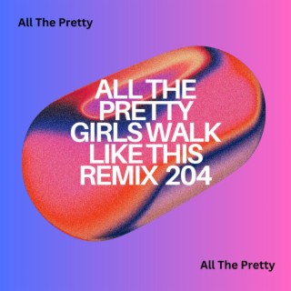 All The Pretty Girls Walk Like This Remix 204