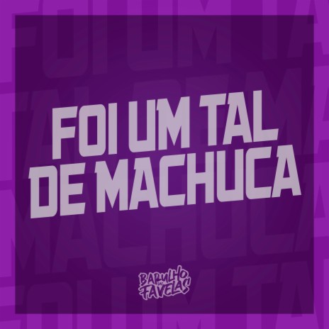 Foi um Tal de Machuca ft. MC Yuri, Dj Sati Marconex & MC RZN | Boomplay Music