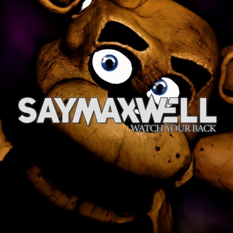 SayMaxWell Watch Your Back (Fnaf Song) Lyrics