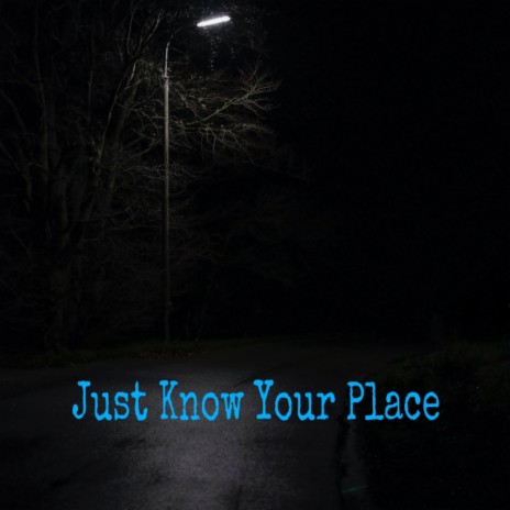 Just Know Your Place | Boomplay Music