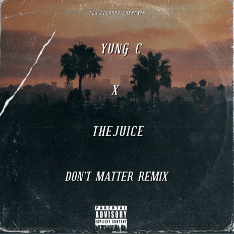 Don't Matter (Remix) ft. TheJuice | Boomplay Music