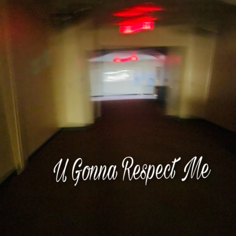 U Gonna Respect Me | Boomplay Music