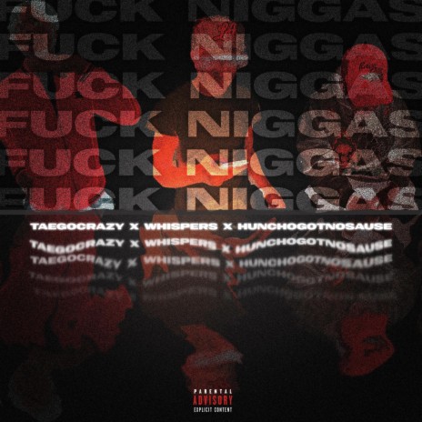 Fuck Niggas ft. TaeGoCraxy & Hunchogotnosause | Boomplay Music