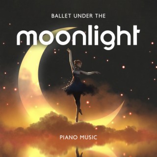 Ballet Under the Moonlight: Piano Music for Classical Dance