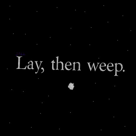 Lay, Then Weep. | Boomplay Music