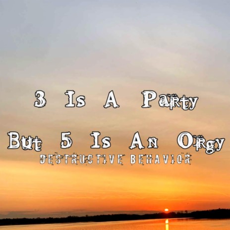 3 Is A Party But 5 Is An Orgy