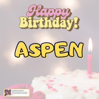Birthday Song ASPEN (Happy Birthday ASPEN)
