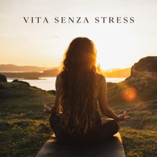 Vita senza stress: Musica per meditazione rilassante