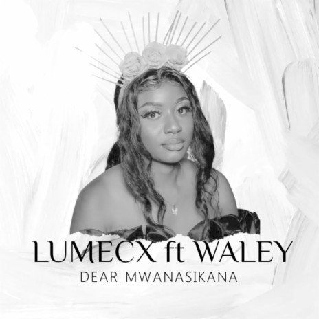 Dear Mwanasikana ft. Waley | Boomplay Music