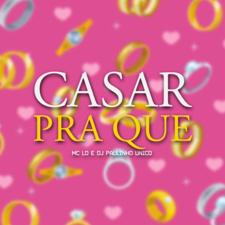 Casar pra Que ft. DJ Paulinho Unico | Boomplay Music