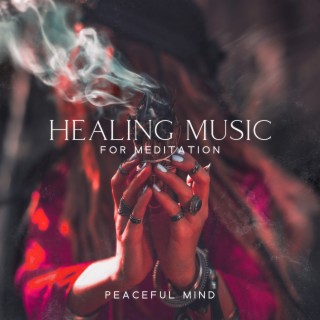 Healing Music for Meditation: Peaceful Mind
