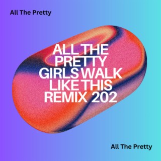 All The Pretty Girls Walk Like This Remix 202