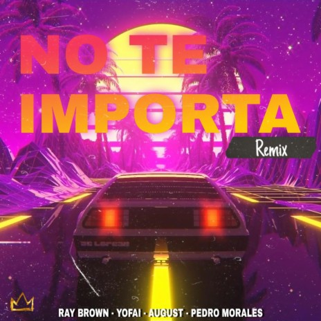 No te importa (Remix) ft. YOFAI, August & Pedro Morales | Boomplay Music