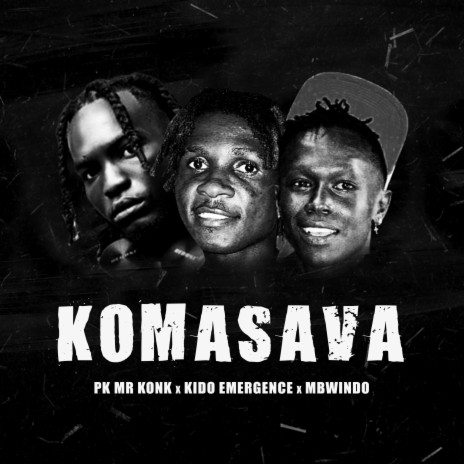 KOMASAVA (feat. Kido Emergency & Mbwido) | Boomplay Music