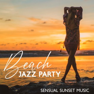 Beach Jazz Party – Sensual Sunset Music (Best Bossa Nova Classics, Dreamy Chill Cocktail Party)